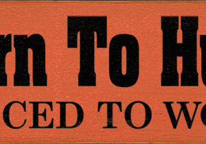 Born to Hunt - Forced to Work - 3.5″ x 10″ Wood Sign