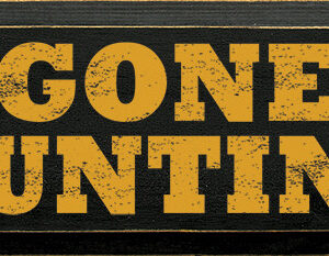Gone Hunting - 7″ x 18″ Wood Sign