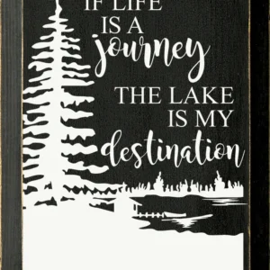 If Life Is a Journey the Lake Is My Destination – 9″ x 12″ Wood Sign