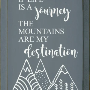 If Life Is a Journey the Mountains Are My Destination - 9″ x 12″ Wood Sign