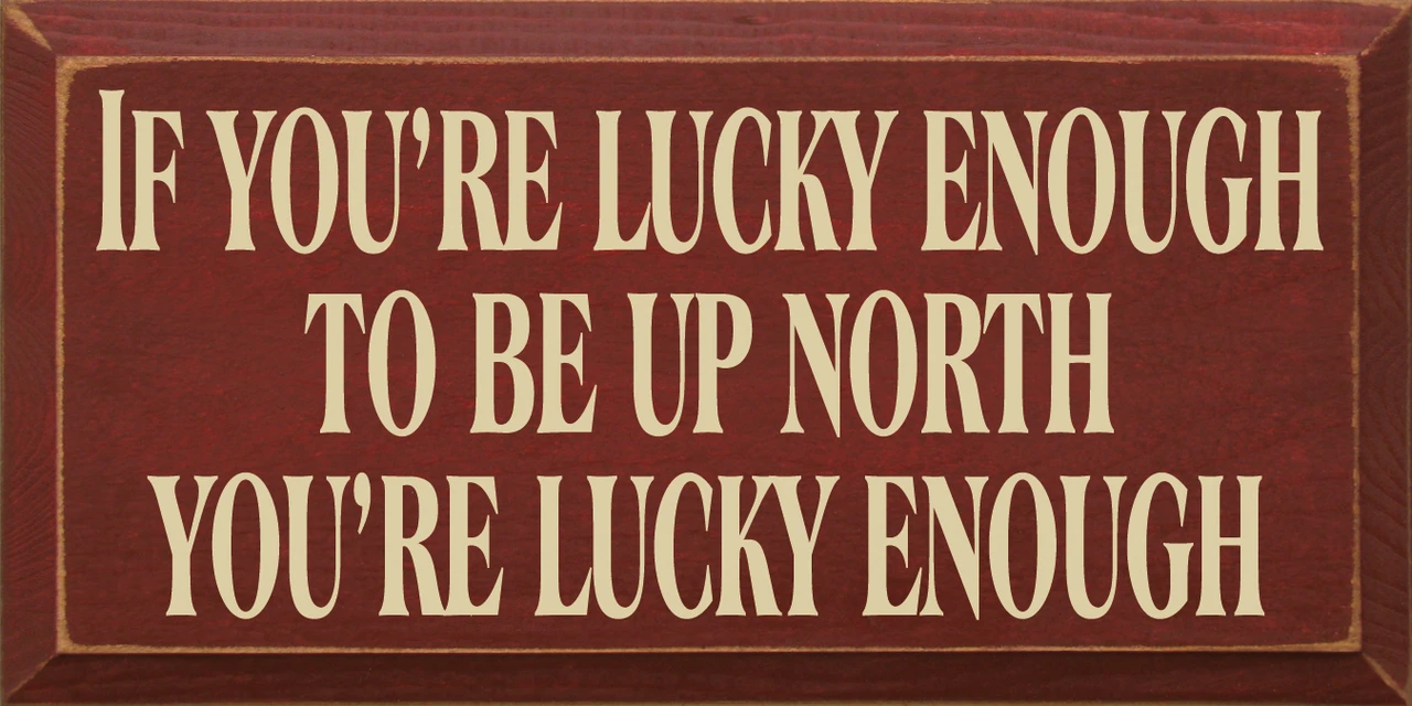 If You're Lucky Enough to Be Up North, You're Lucky Enough - 9″ x 18″ Wood Sign